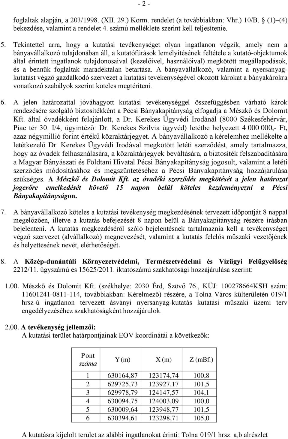 ingatlanok tulajdonosaival (kezelőivel, használóival) megkötött megállapodások, és a bennük foglaltak maradéktalan betartása.