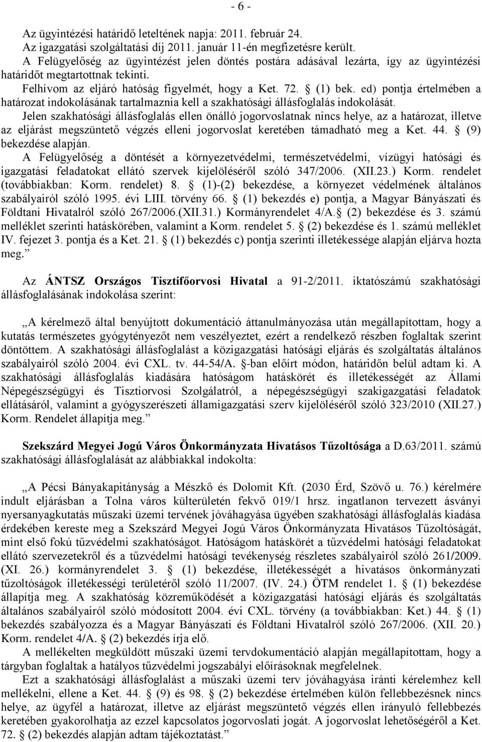 ed) pontja értelmében a határozat indokolásának tartalmaznia kell a szakhatósági állásfoglalás indokolását.