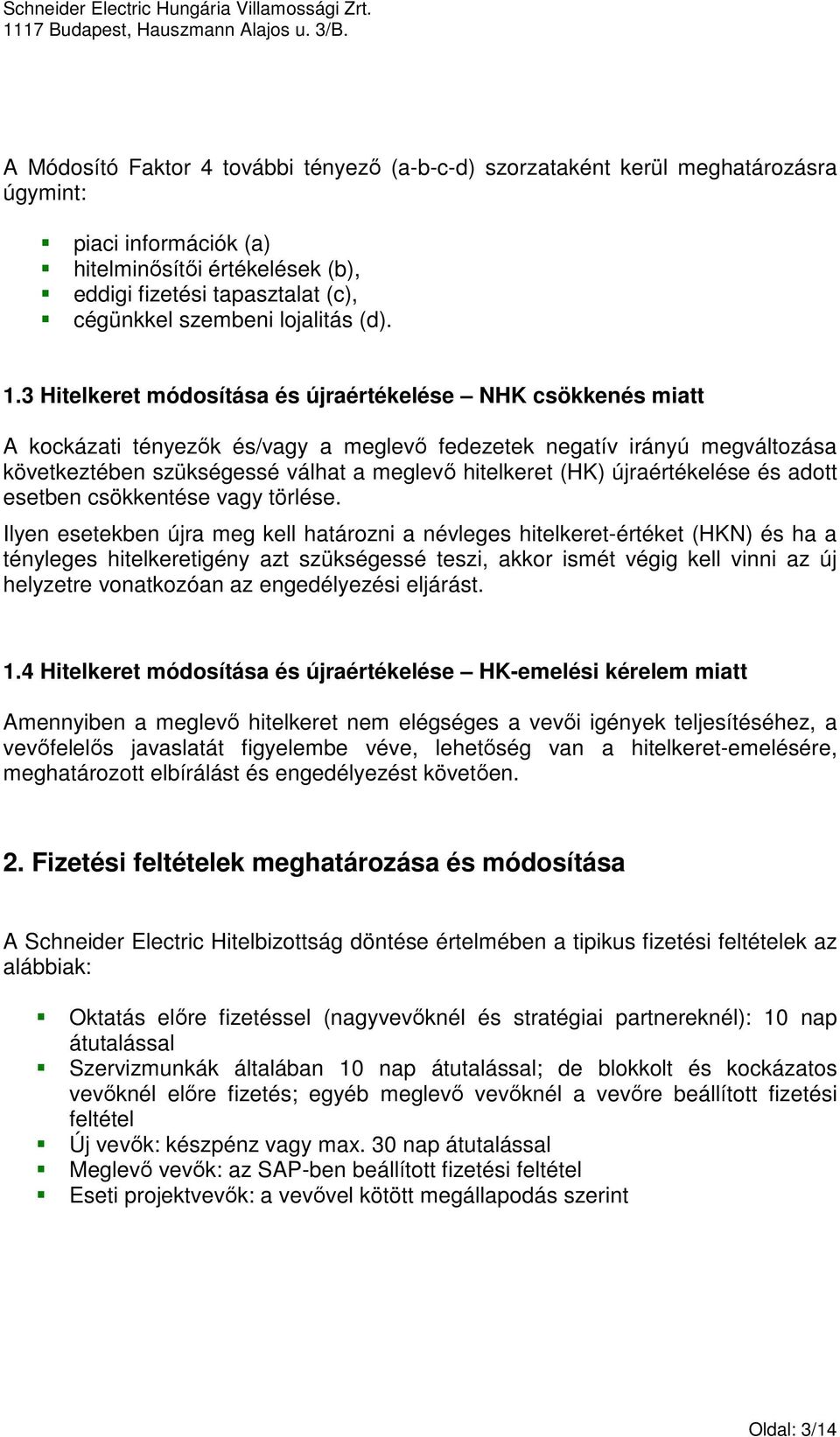 3 Hitelkeret módosítása és újraértékelése NHK csökkenés miatt A kockázati tényezık és/vagy a meglevı fedezetek negatív irányú megváltozása következtében szükségessé válhat a meglevı hitelkeret (HK)