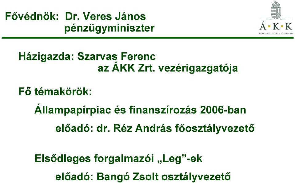 Zrt. vezérigazgatója Fő témakörök: Állampapírpiac és