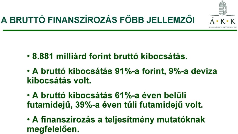 A bruttó kibocsátás 91%-a forint, 9%-a deviza kibocsátás volt.