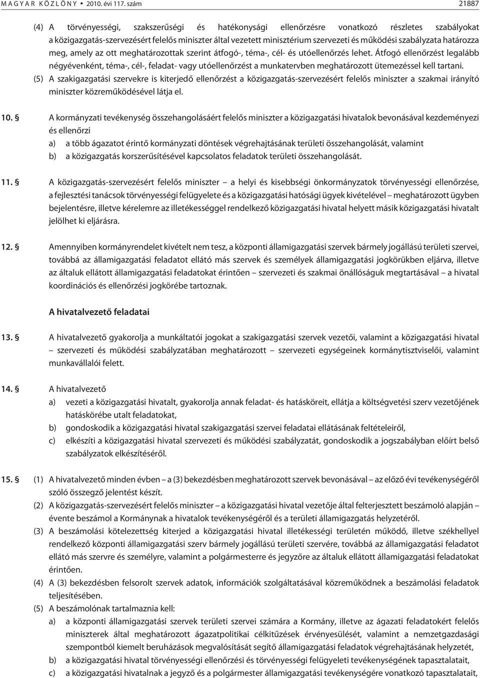 mûködési szabályzata határozza meg, amely az ott meghatározottak szerint átfogó-, téma-, cél- és utóellenõrzés lehet.