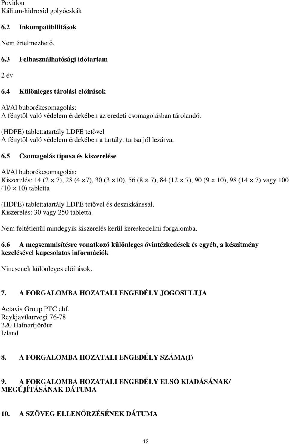 (HDPE) tablettatartály LDPE tetővel A fénytől való védelem érdekében a tartályt tartsa jól lezárva. 6.