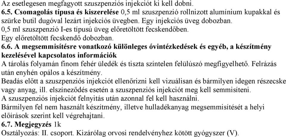 6. A megsemmisítésre vonatkozó különleges óvintézkedések és egyéb, a készítmény kezelésével kapcsolatos információk A tárolás folyamán finom fehér üledék és tiszta színtelen felülúszó megfigyelhető.