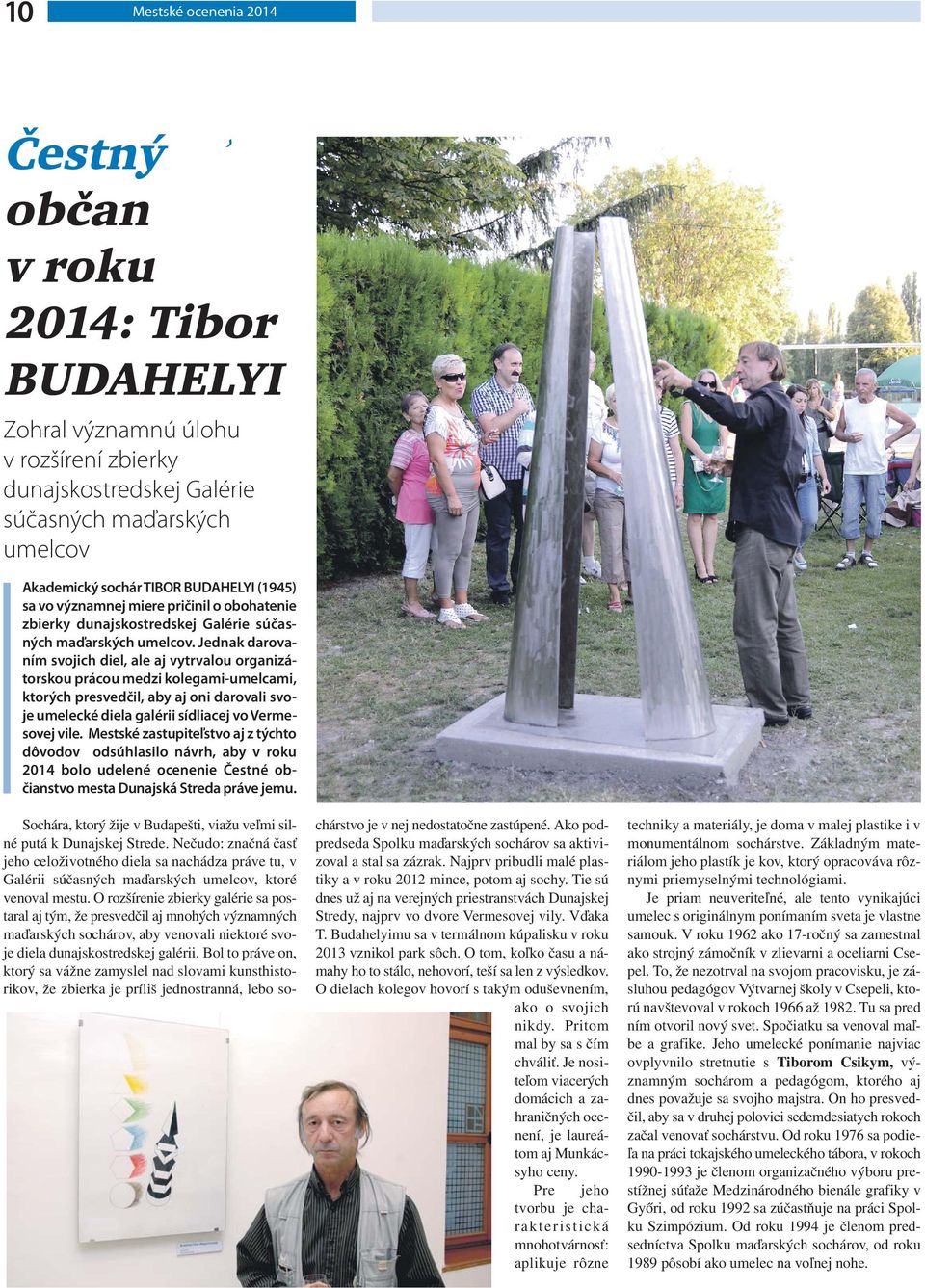 Jednak darovaním svojich diel, ale aj vytrvalou organizátorskou prácou medzi kolegami-umelcami, ktorých presvedčil, aby aj oni darovali svoje umelecké diela galérii sídliacej vo Vermesovej vile.