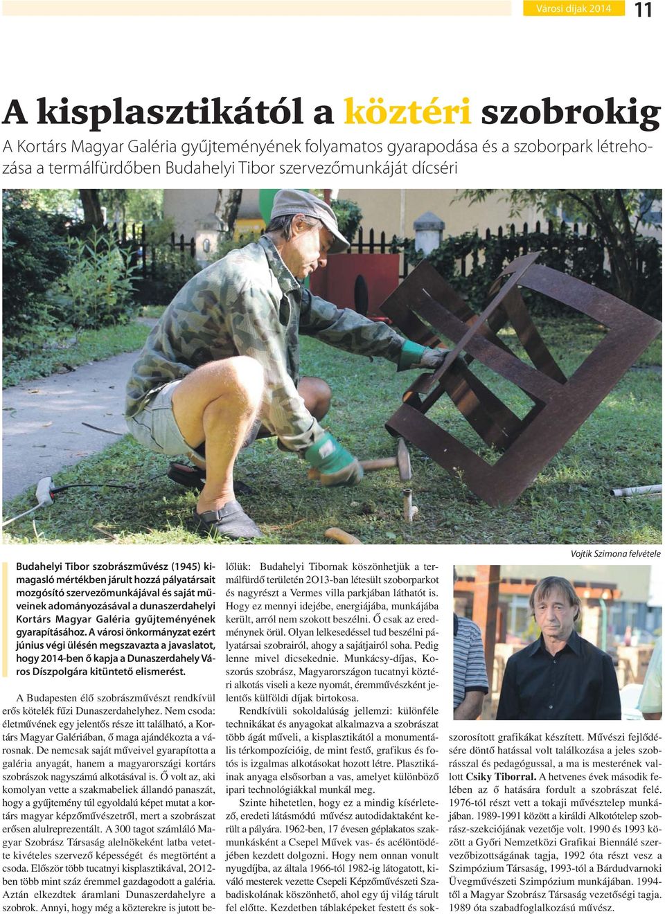 gyűjteményének gyarapításához. A városi önkormányzat ezért június végi ülésén megszavazta a javaslatot, hogy 2014-ben ő kapja a Dunaszerdahely Város Díszpolgára kitüntető elismerést.