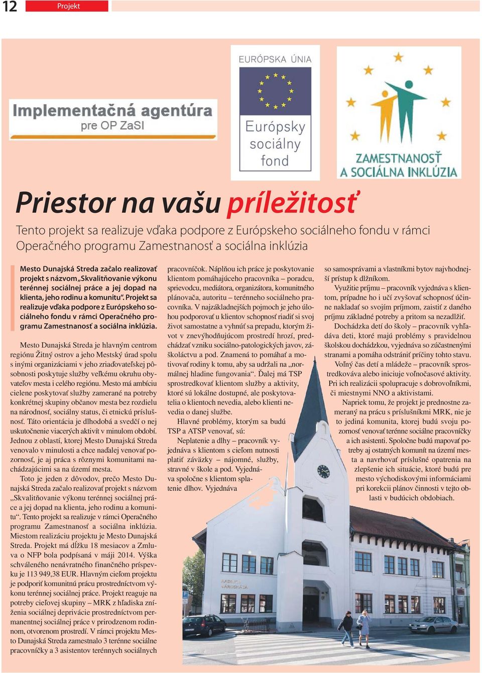 Projekt sa realizuje vďaka podpore z Európskeho sociálneho fondu v rámci Operačného programu Zamestnanosť a sociálna inklúzia.
