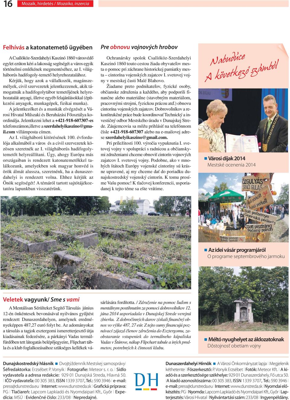 Kérjük, hogy azok a vállalkozók, magánszemélyek, civil szervezetek jelentkezzenek, akik támogatnák a hadifogolytábor temetőjének helyrehozatalát anyagi, illetve egyéb felajánlásokkal (építkezési