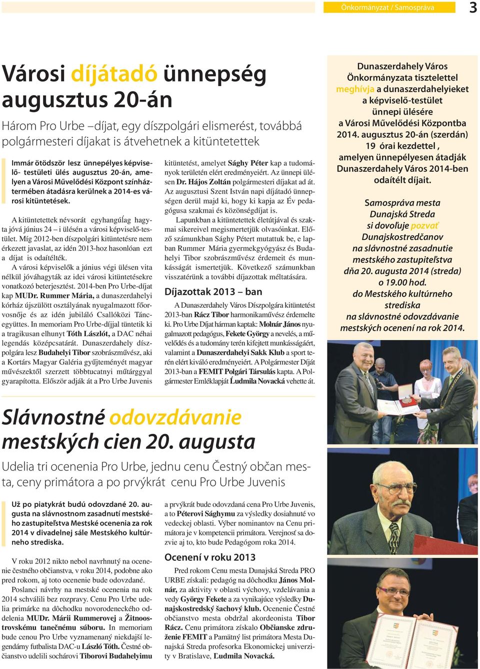 A kitüntetettek névsorát egyhangúĺag hagyta jóvá június 24 i ülésén a városi képviselő-testület.