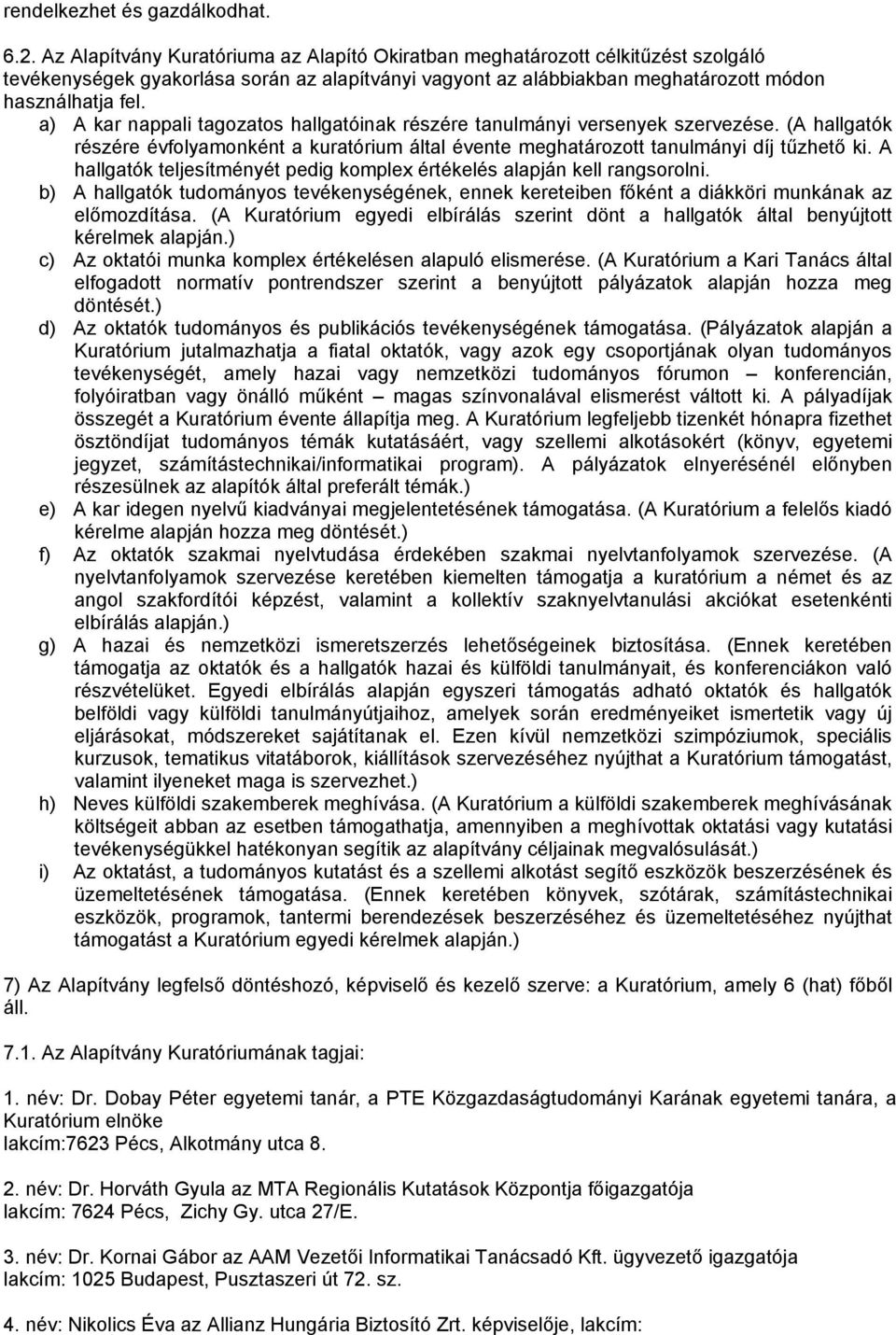 a) A kar nappali tagozatos hallgatóinak részére tanulmányi versenyek szervezése. (A hallgatók részére évfolyamonként a kuratórium által évente meghatározott tanulmányi díj tűzhető ki.