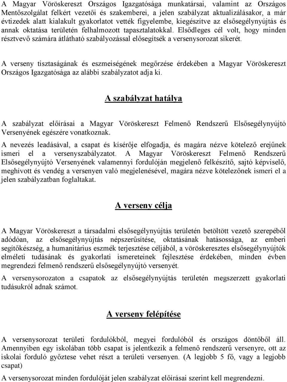 Elsődleges cél volt, hogy minden résztvevő számára átlátható szabályozással elősegítsék a versenysorozat sikerét.