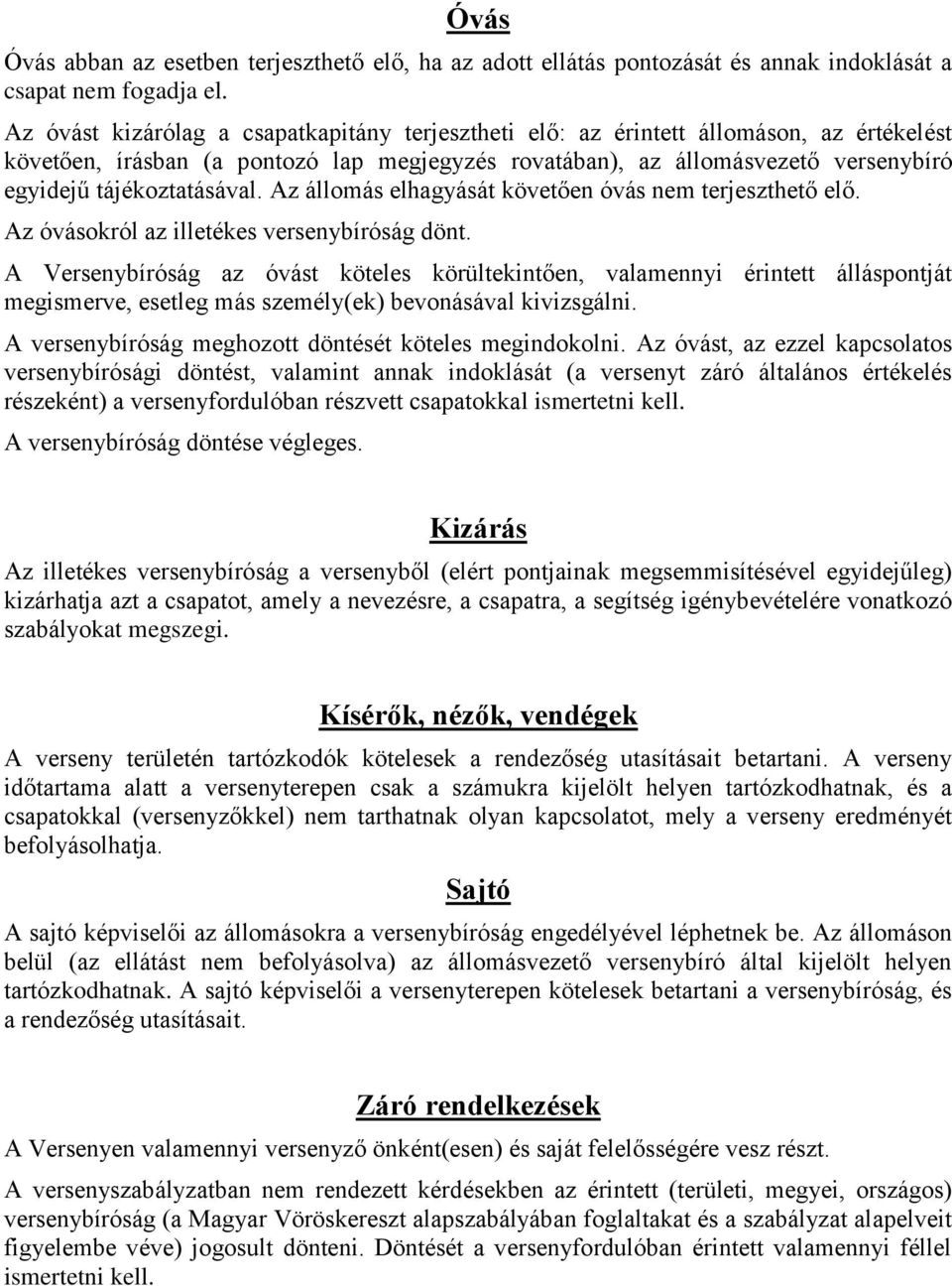 tájékoztatásával. Az állomás elhagyását követően óvás nem terjeszthető elő. Az óvásokról az illetékes versenybíróság dönt.