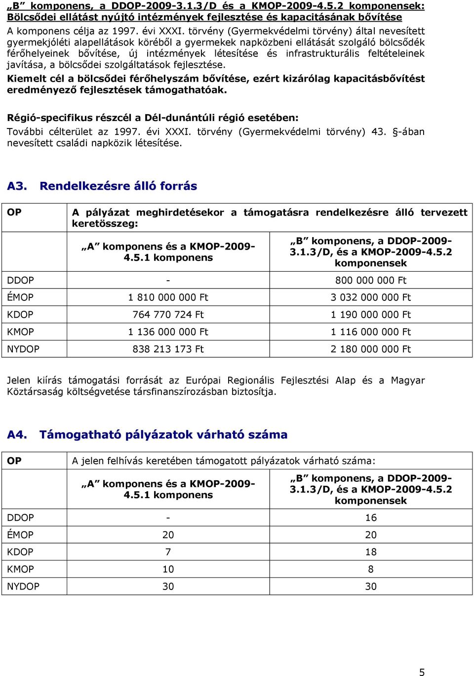 infrastrukturális feltételeinek javítása, a bölcsődei szolgáltatások fejlesztése.