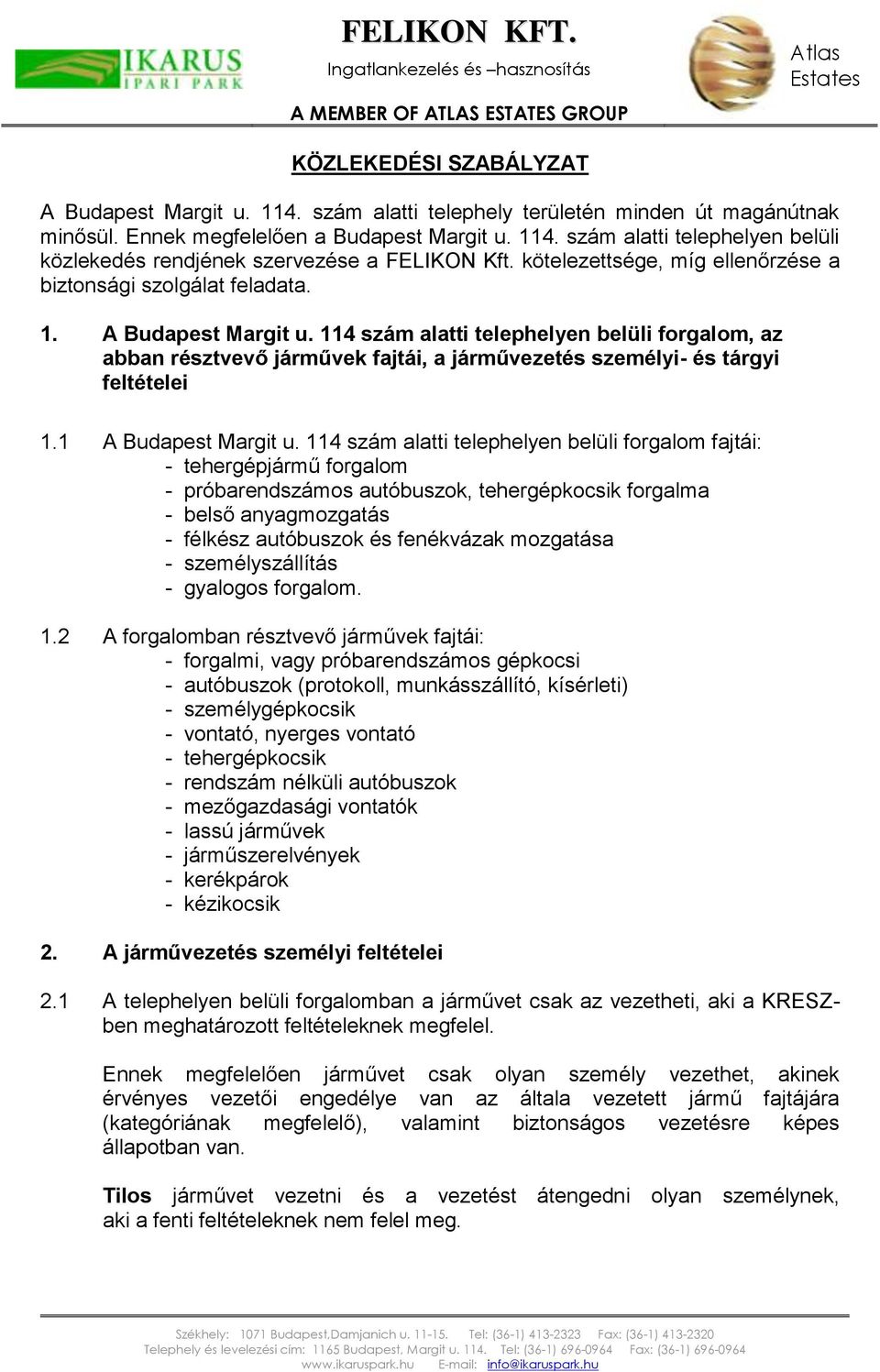 114 szám alatti telephelyen belüli forgalom, az abban résztvevő járművek fajtái, a járművezetés személyi- és tárgyi feltételei 1.1 A Budapest Margit u.