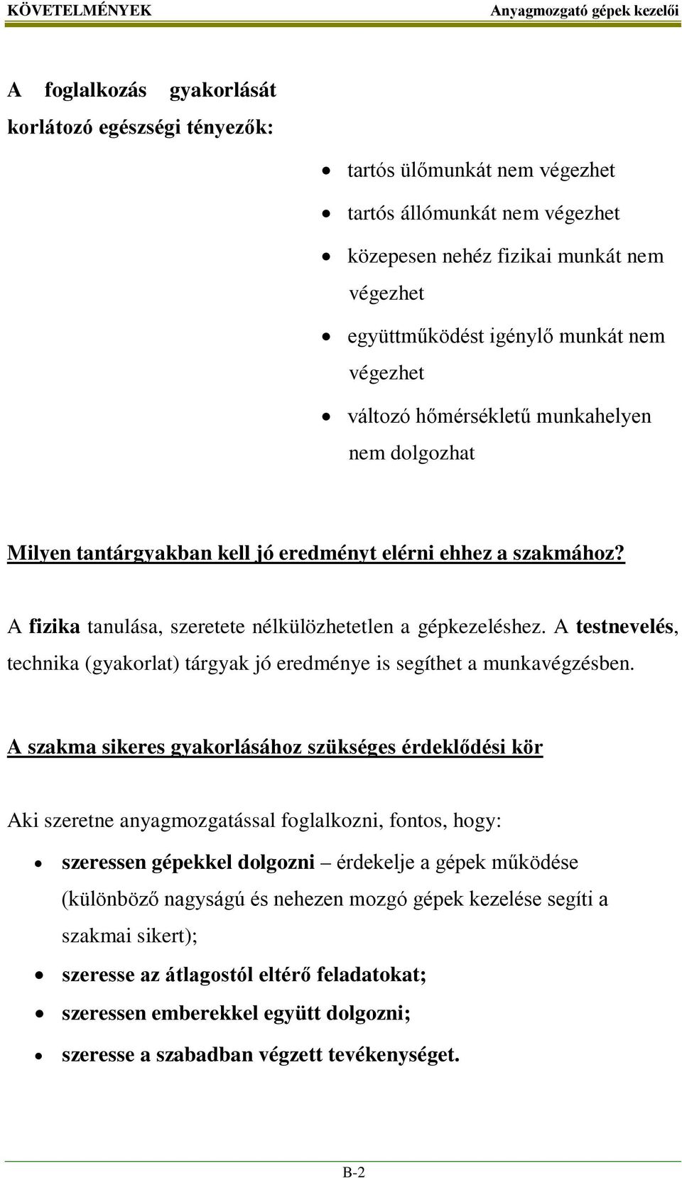 A testnevelés, technika (gyakorlat) tárgyak jó eredménye is segíthet a munkavégzésben.