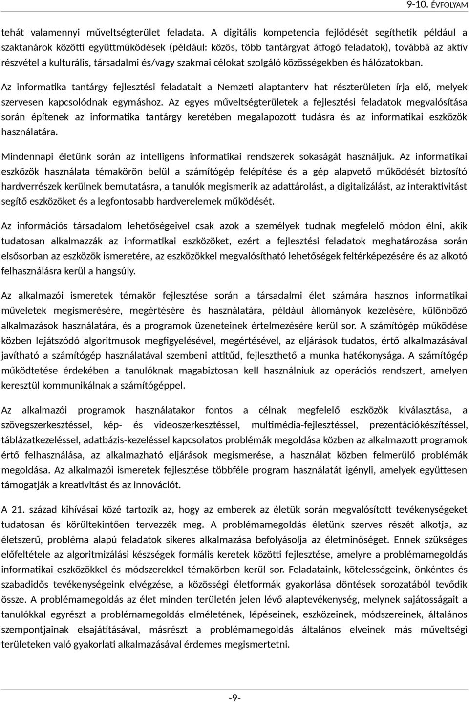 és/vagy szakmai célokat szolgáló közösségekben és hálózatokban.