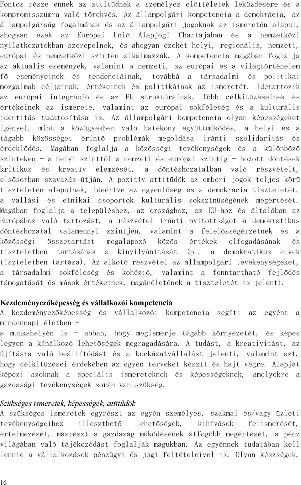 nyilatkozatokban szerepelnek, és ahogyan ezeket helyi, regionális, nemzeti, európai és nemzetközi szinten alkalmazzák.