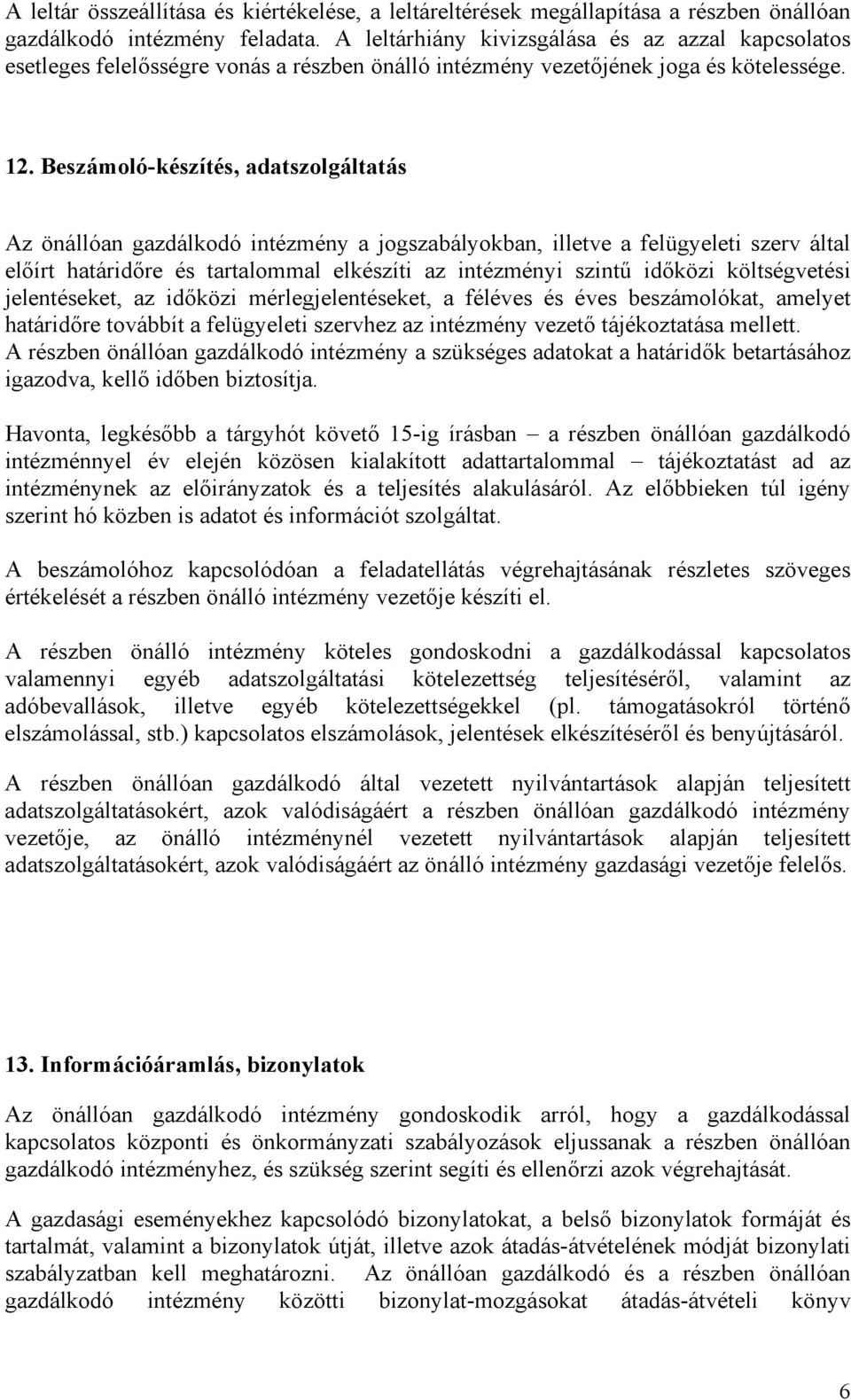 Beszámoló-készítés, adatszolgáltatás Az önállóan gazdálkodó intézmény a jogszabályokban, illetve a felügyeleti szerv által előírt határidőre és tartalommal elkészíti az intézményi szintű időközi