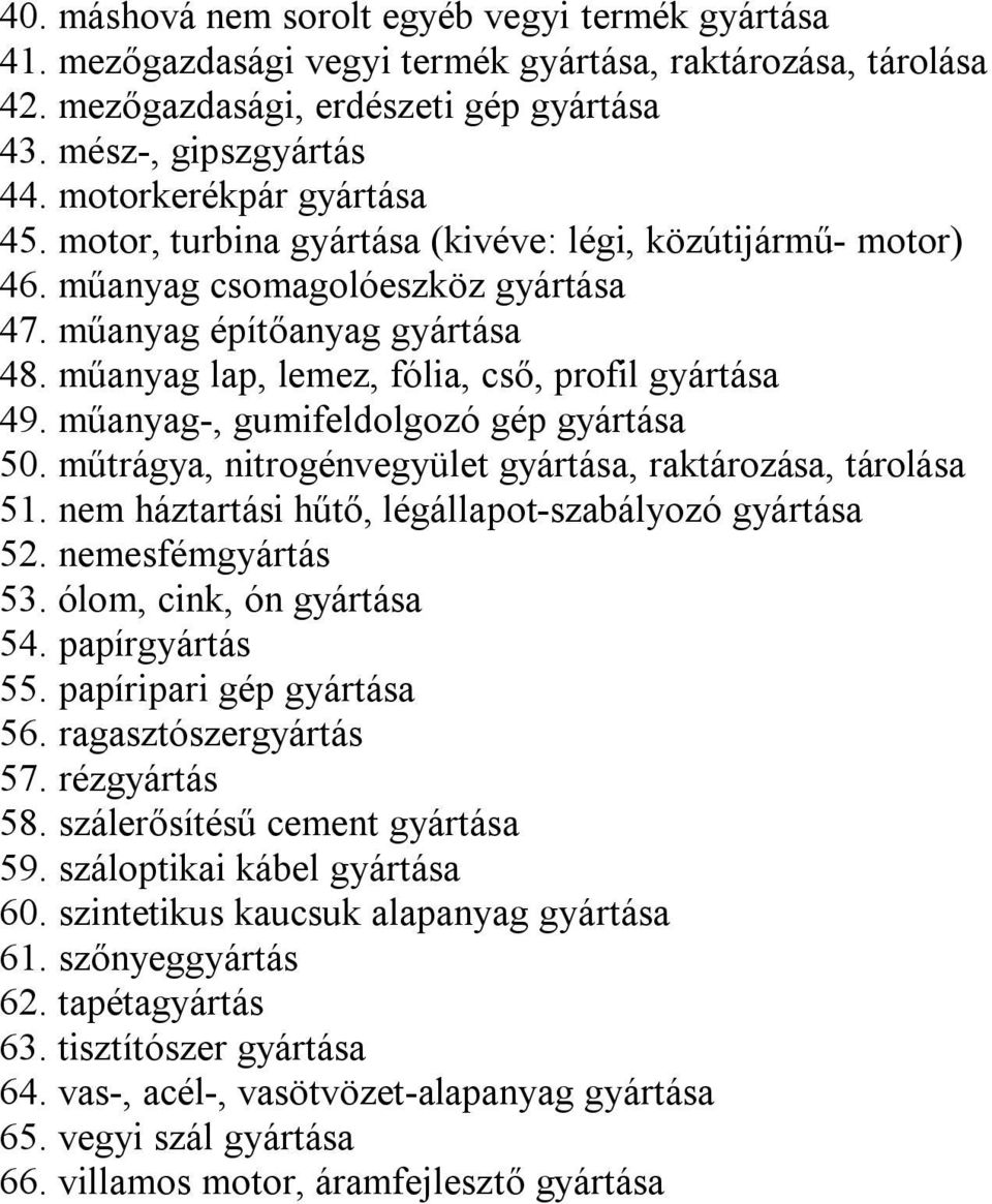 műanyag lap, lemez, fólia, cső, profil gyártása 49. műanyag-, gumifeldolgozó gép gyártása 50. műtrágya, nitrogénvegyület gyártása, raktározása, tárolása 51.