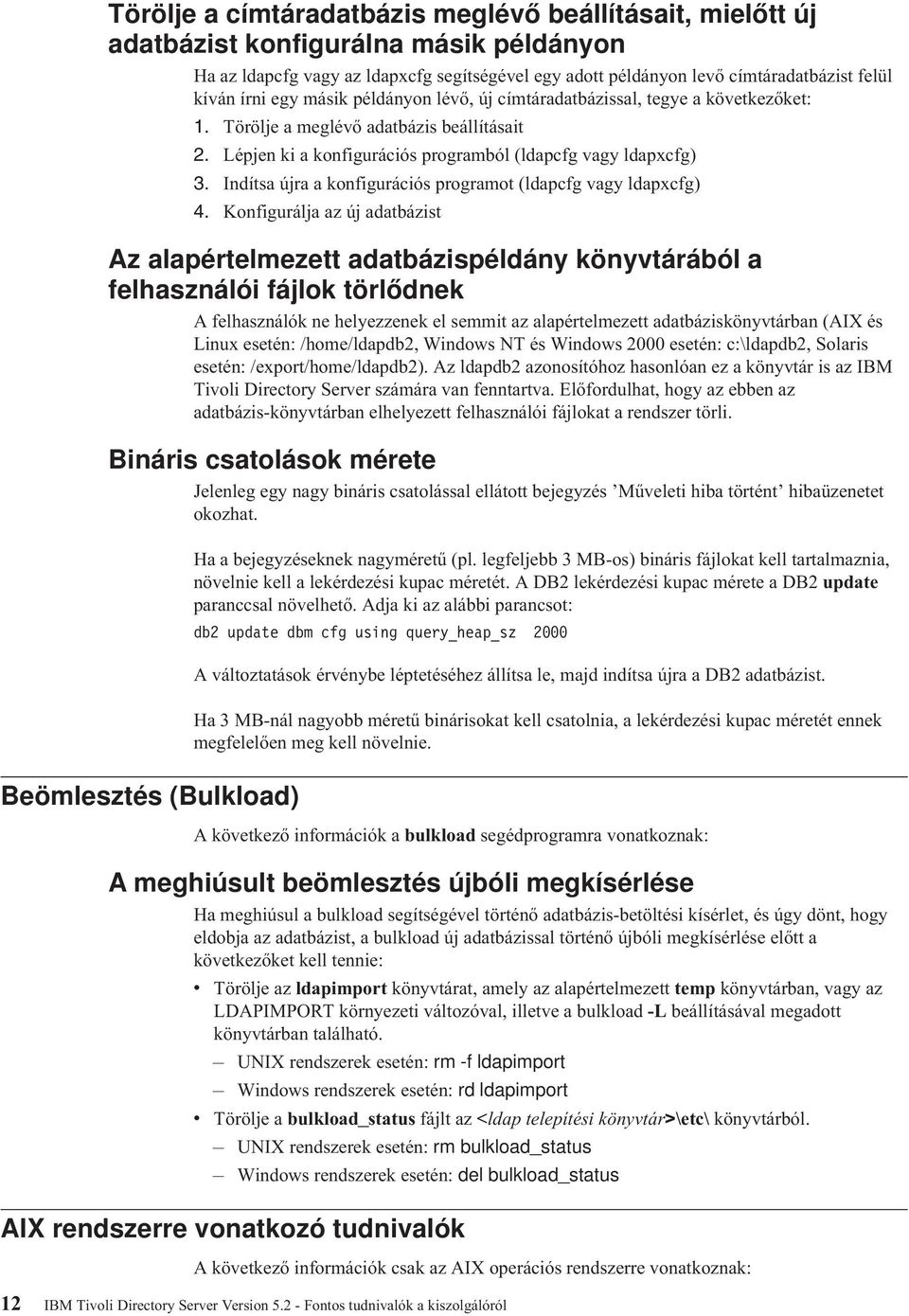 Indítsa újra a konfigurációs programot (ldapcfg vagy ldapxcfg) 4.