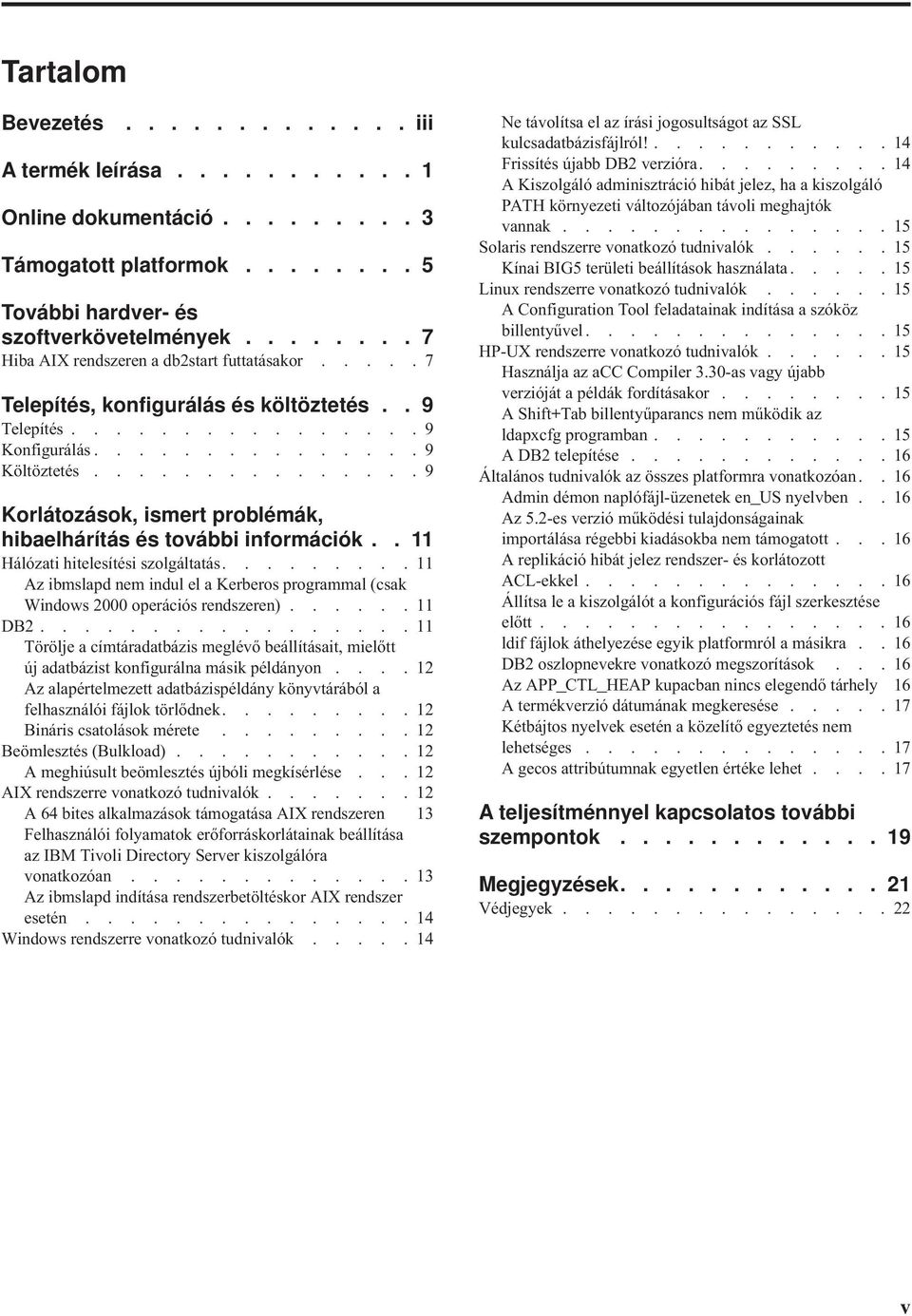..............9 Korlátozások, ismert problémák, hibaelhárítás és további információk.. 11 Hálózati hitelesítési szolgáltatás.