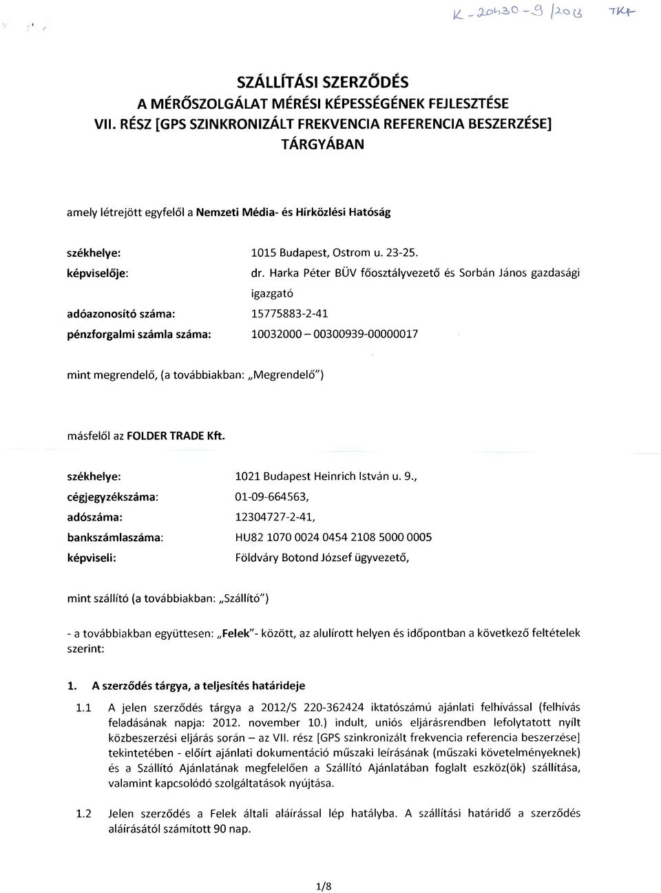 Harka Péter BÜV főosztályvezető és Sorbán János gazdasági igazgató adóazonosító száma: 15775883-2-41 pénzforgalmi számla száma: 10032000-00300939-00000017 mint megrendelő, (a továbbiakban: