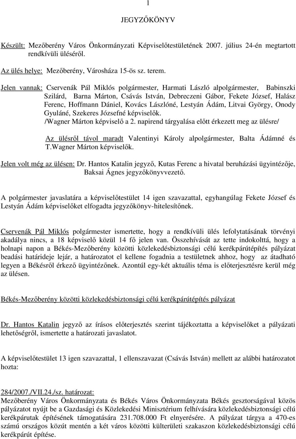 Lászlóné, Lestyán Ádám, Litvai György, Onody Gyuláné, Szekeres Józsefné képviselık. /Wagner Márton képviselı a 2.