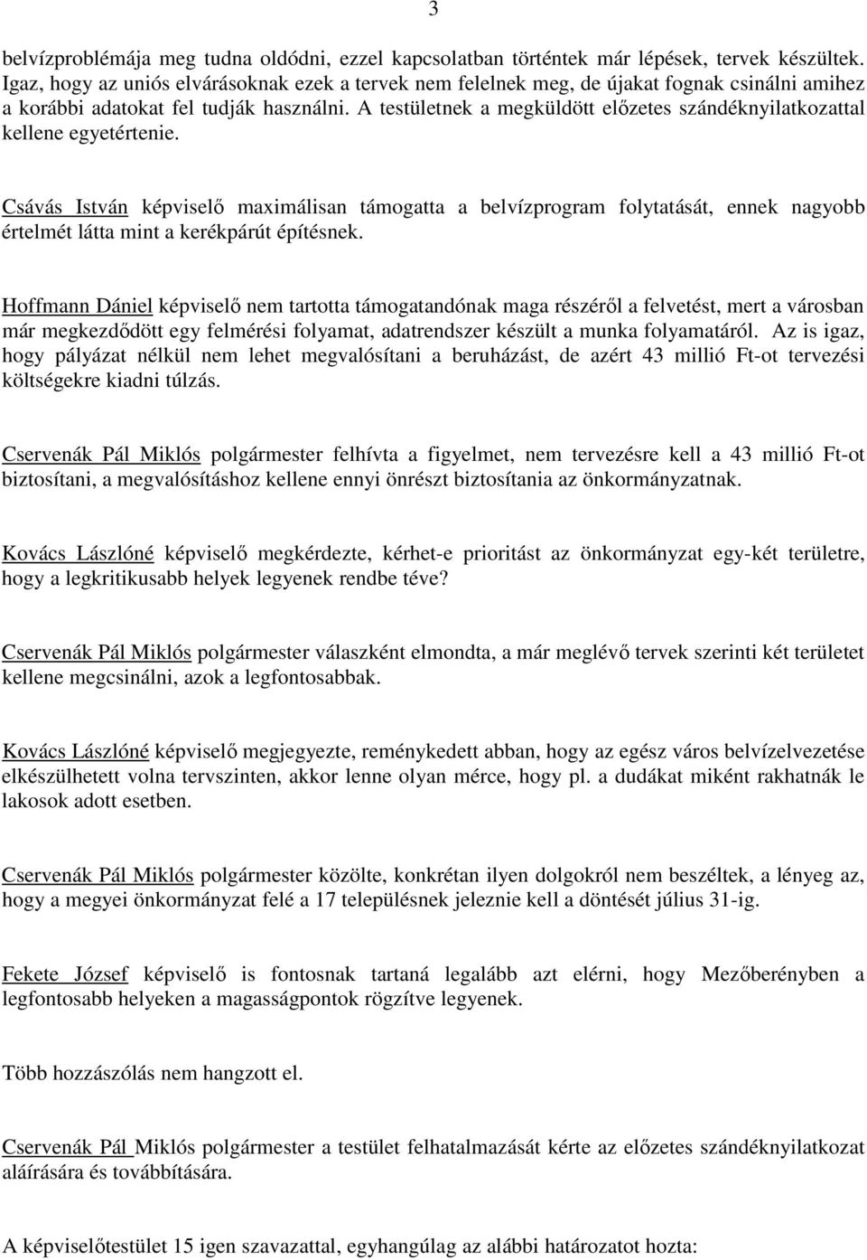 A testületnek a megküldött elızetes szándéknyilatkozattal kellene egyetértenie.