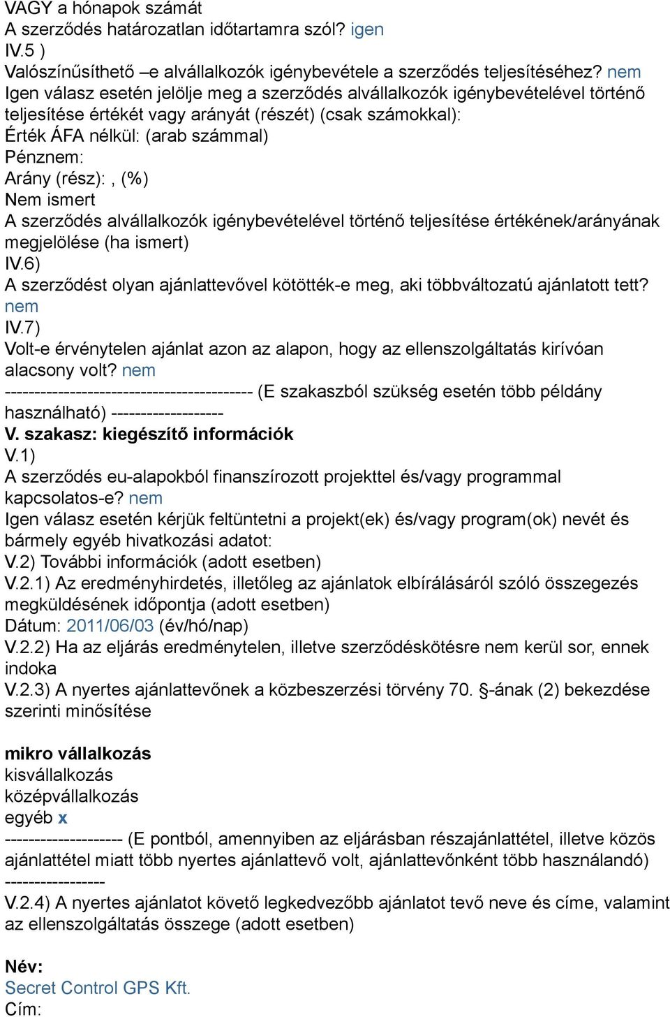 szerződés alvállalkozók igénybevételével történő teljesítése értékének/arányának megjelölése (ha ismert) IV.