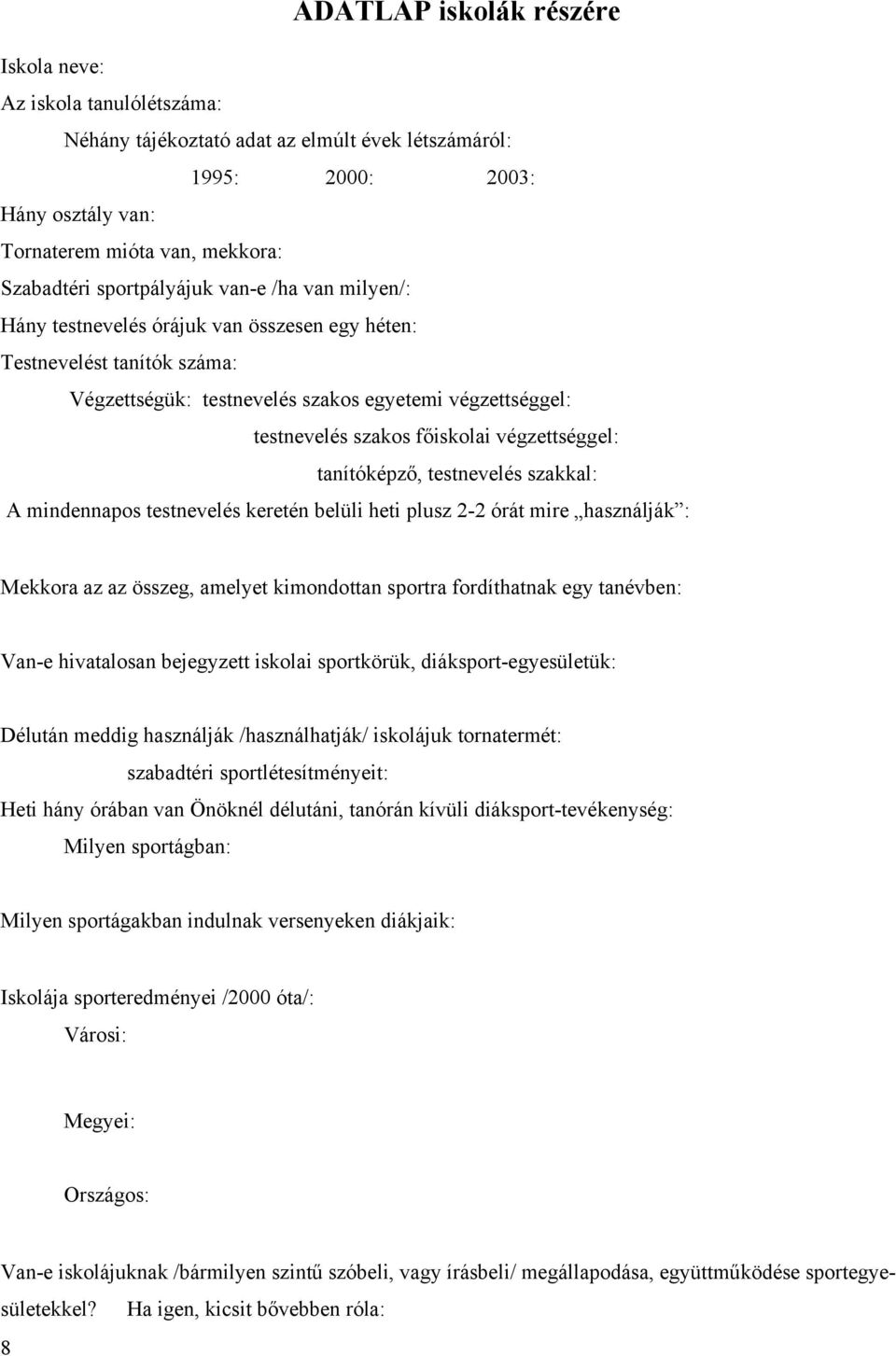 végzettséggel: tanítóképző, testnevelés szakkal: A mindennapos testnevelés keretén belüli heti plusz - órát mire használják : Mekkora az az összeg, amelyet kimondottan sportra fordíthatnak egy