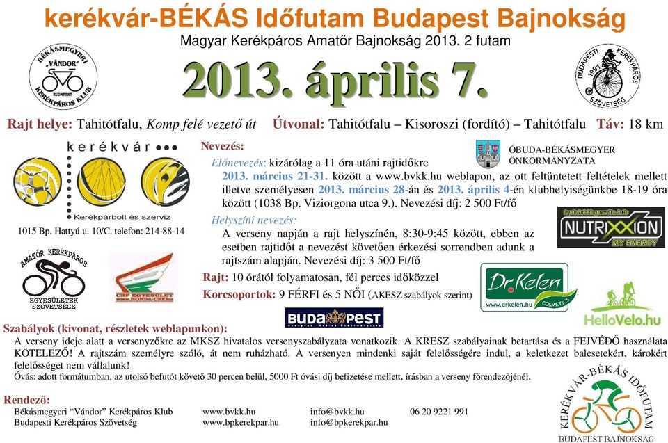 között a www.bvkk.hu weblapon, az ott feltüntetett feltételek mellett illetve személyesen 2013. március 28-án és 2013. április 4-én klubhelyiségünkbe 18-19 óra között (1038 Bp. Viziorgona utca 9.).
