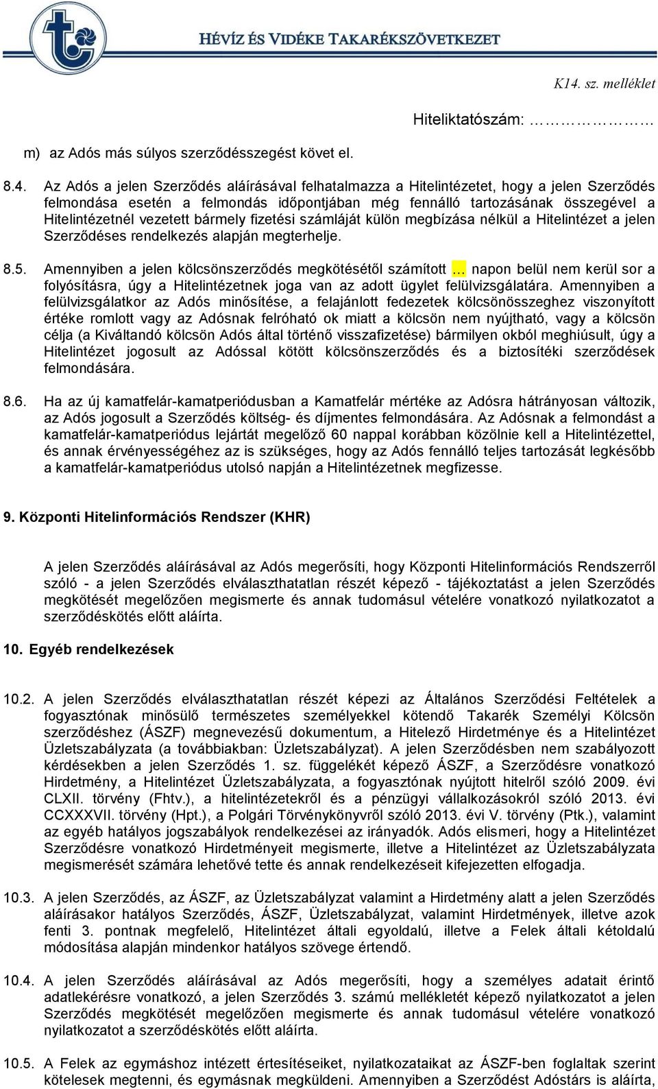 bármely fizetési számláját külön megbízása nélkül a Hitelintézet a jelen Szerződéses rendelkezés alapján megterhelje. 8.5.