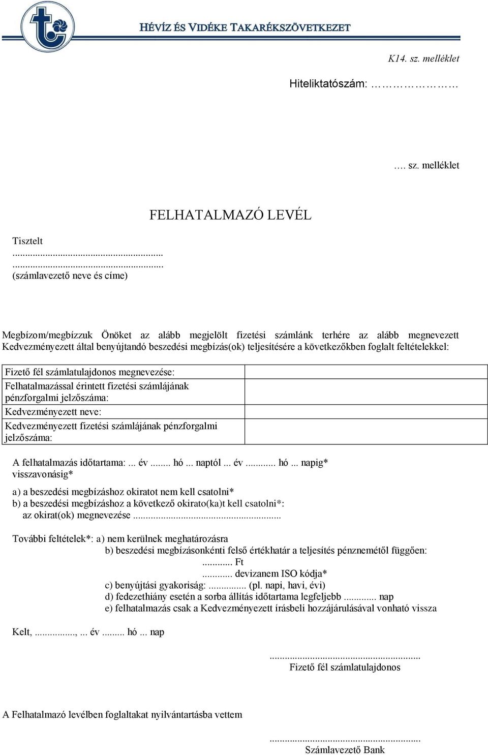 megbízás(ok) teljesítésére a következőkben foglalt feltételekkel: Fizető fél számlatulajdonos megnevezése: Felhatalmazással érintett fizetési számlájának pénzforgalmi jelzőszáma: Kedvezményezett