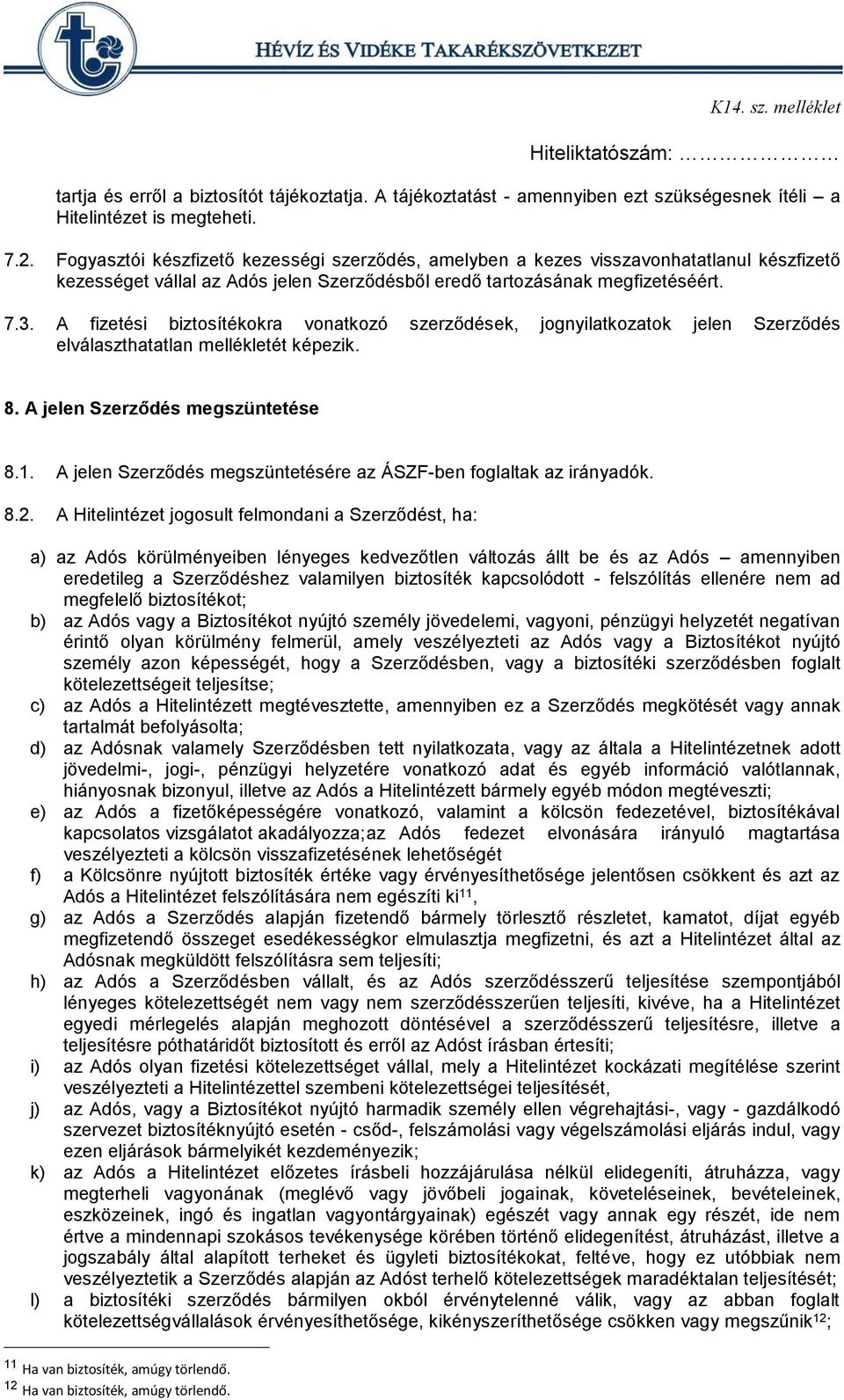 A fizetési biztosítékokra vonatkozó szerződések, jognyilatkozatok jelen Szerződés elválaszthatatlan mellékletét képezik. 8. A jelen Szerződés megszüntetése 8.1.