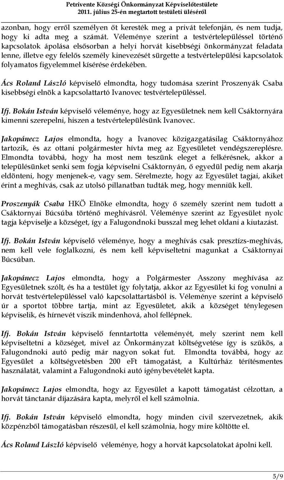 testvértelepülési kapcsolatok folyamatos figyelemmel kísérése érdekében.