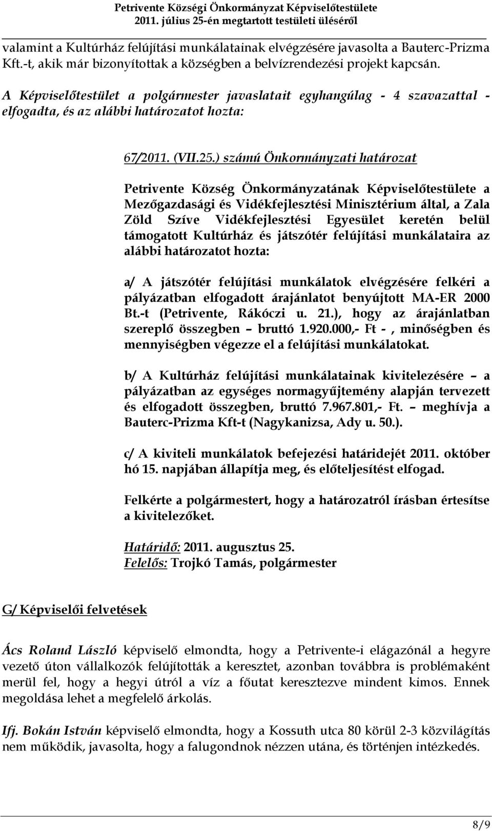 ) számú Önkormányzati határozat Petrivente Község Önkormányzatának Képviselőtestülete a Mezőgazdasági és Vidékfejlesztési Minisztérium által, a Zala Zöld Szíve Vidékfejlesztési Egyesület keretén