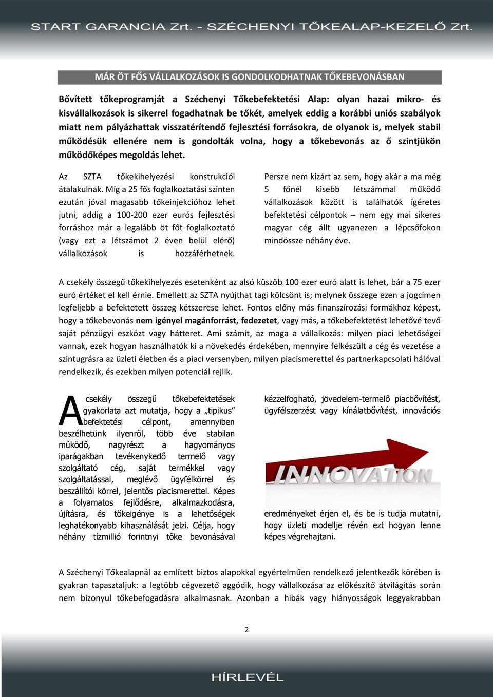 szintjükön működőképes megoldás lehet. Az SZTA tőkekihelyezési konstrukciói átalakulnak.