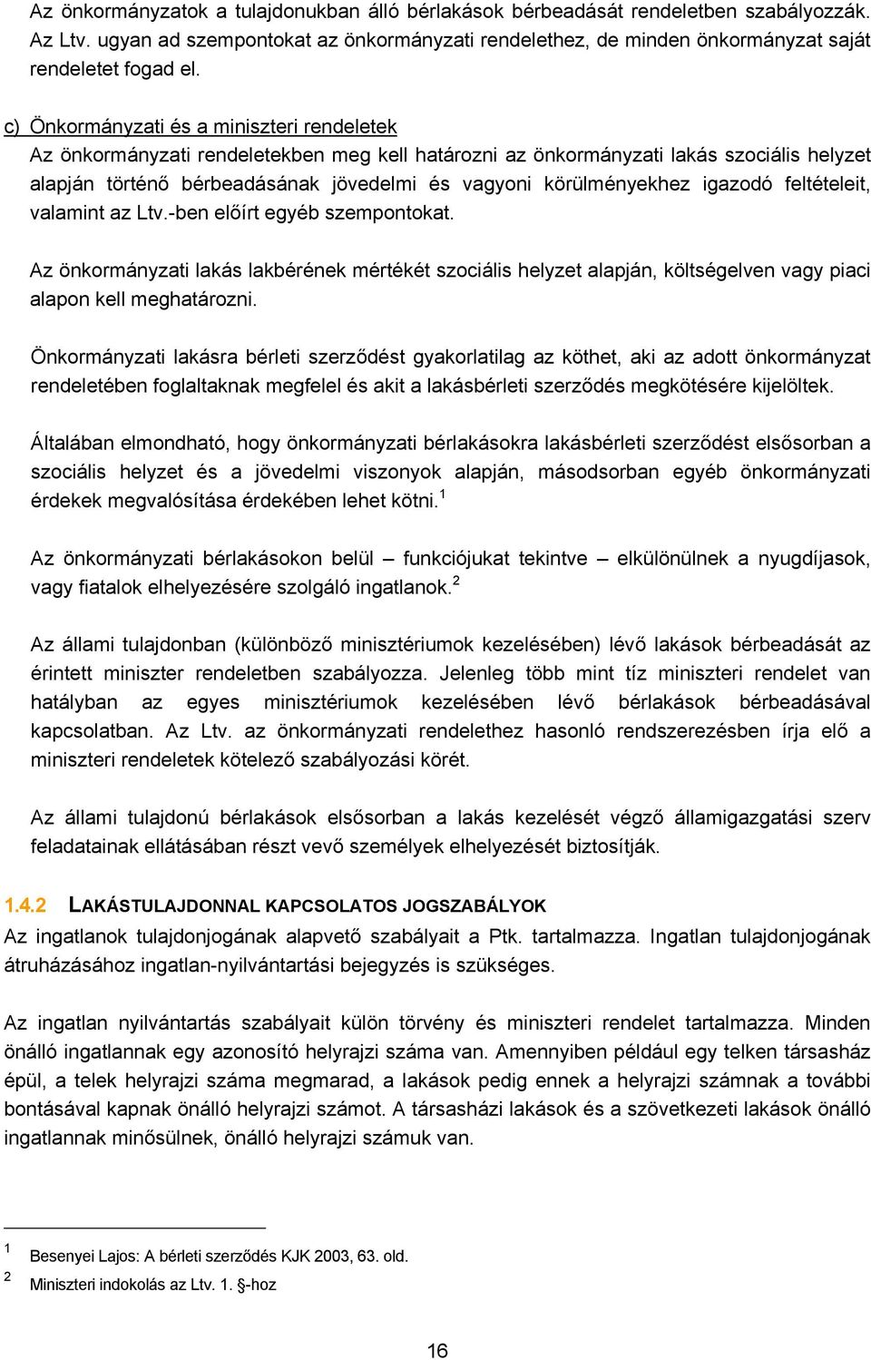 körülményekhez igazodó feltételeit, valamint az Ltv.-ben előírt egyéb szempontokat.