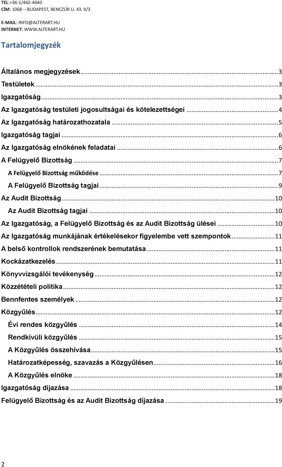 .. 10 Az Igazgatóság, a Felügyelő Bizottság és az Audit Bizottság ülései... 10 Az Igazgatóság munkájának értékelésekor figyelembe vett szempontok... 11 A belső kontrollok rendszerének bemutatása.