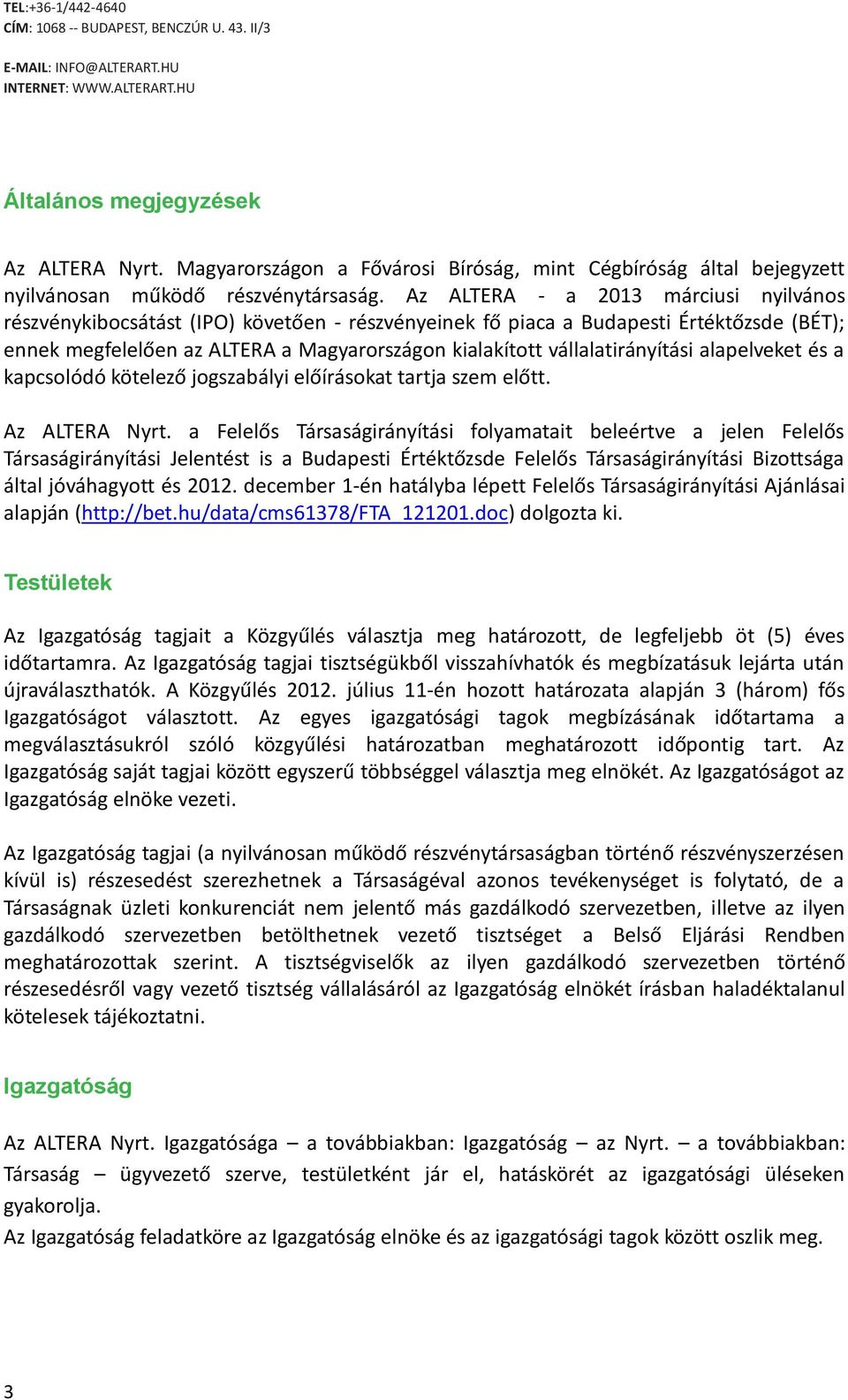 vállalatirányítási alapelveket és a kapcsolódó kötelező jogszabályi előírásokat tartja szem előtt. Az ALTERA Nyrt.