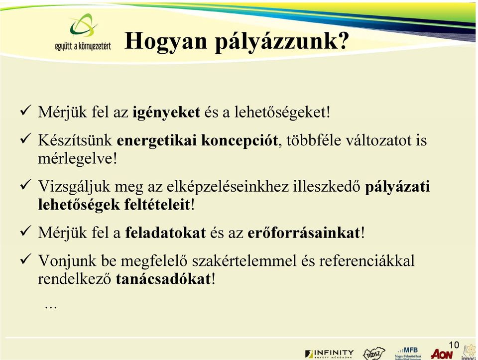 Vizsgáljuk meg az elképzeléseinkhez illeszkedő pályázati lehetőségek feltételeit!