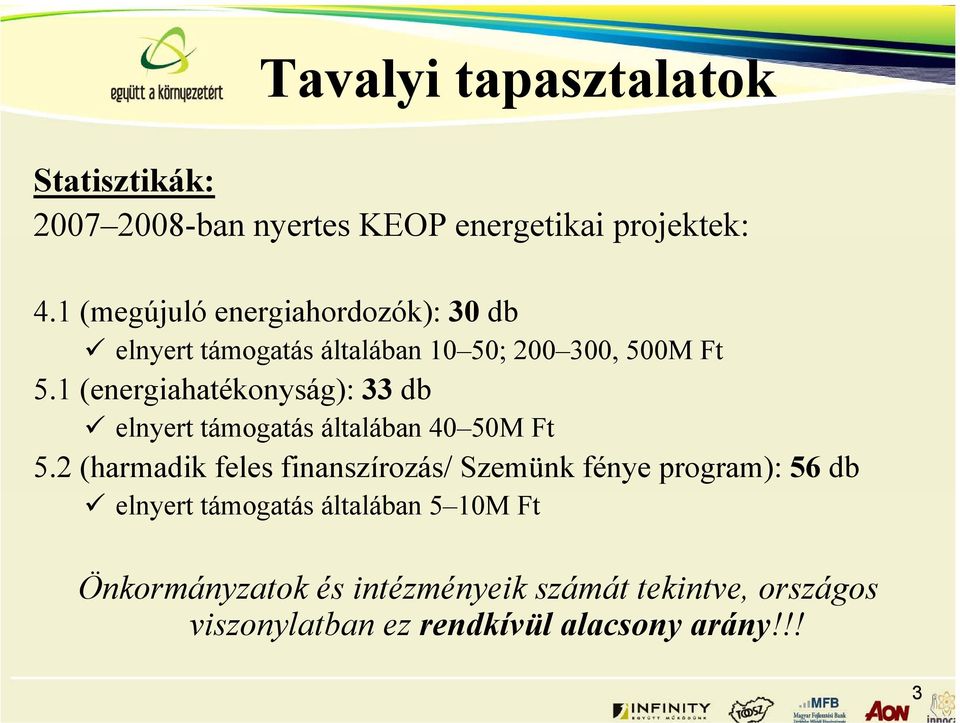 1 (energiahatékonyság): 33 db elnyert támogatás általában 40 50M Ft 5.