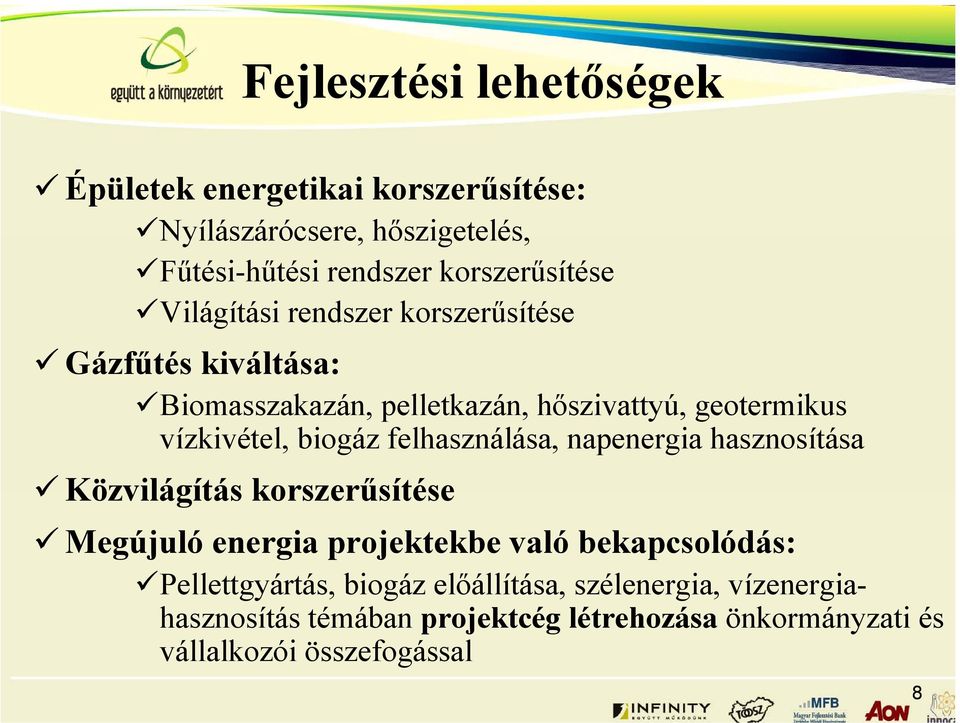 felhasználása, napenergia hasznosítása Közvilágítás korszerűsítése Megújuló energia projektekbe való bekapcsolódás: