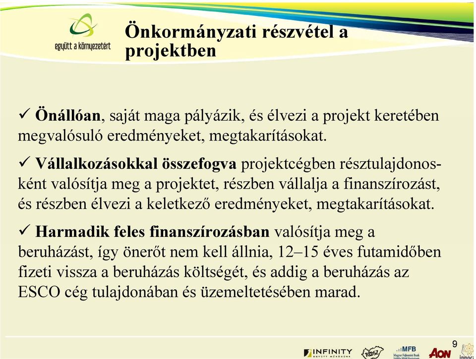 Vállalkozásokkal összefogva projektcégben résztulajdonosként valósítja meg a projektet, részben vállalja a finanszírozást, és részben