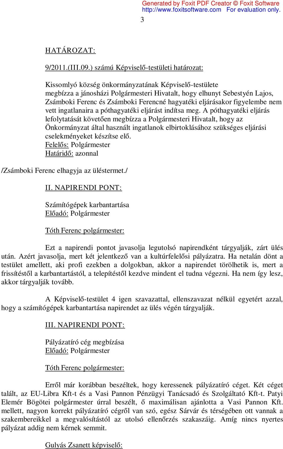 Ferencné hagyatéki eljárásakor figyelembe nem vett ingatlanaira a póthagyatéki eljárást indítsa meg.
