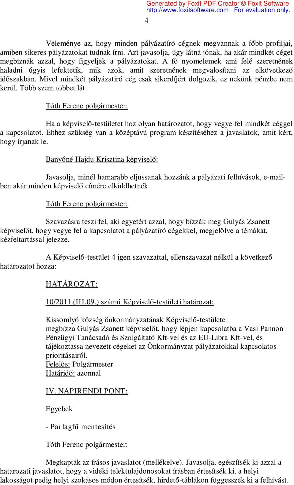A fő nyomelemek ami felé szeretnének haladni úgyis lefektetik, mik azok, amit szeretnének megvalósítani az elkövetkező időszakban.