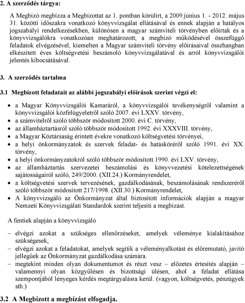 meghatározott, a megbízó működésével összefüggő feladatok elvégzésével, kiemelten a Magyar számviteli törvény előírásaival összhangban elkészített éves költségvetési beszámoló könyvvizsgálatával és