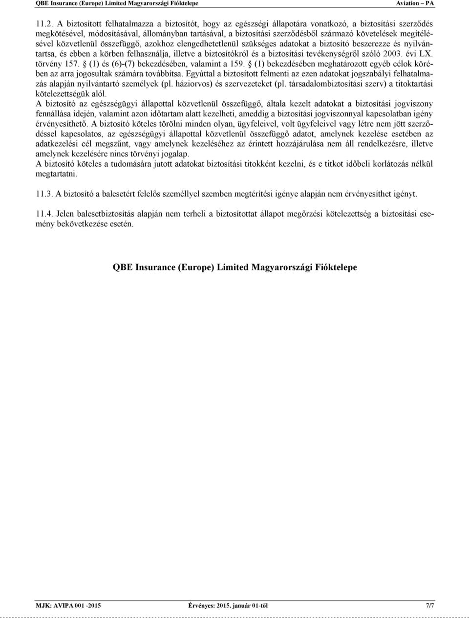 biztosítókról és a biztosítási tevékenységről szóló 2003. évi LX. törvény 157. (1) és (6)-(7) bekezdésében, valamint a 159.