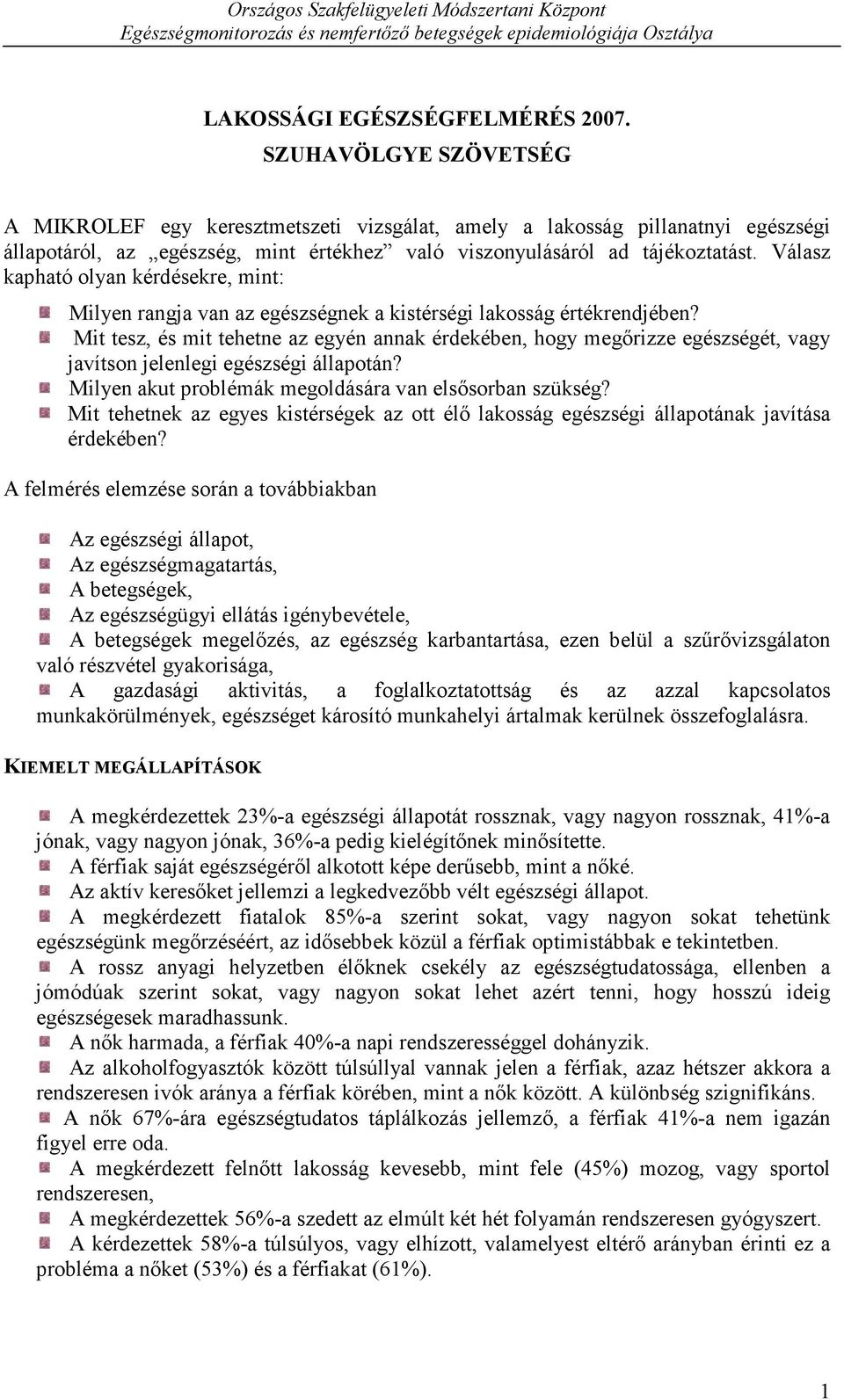 Válasz kapható olyan kérdésekre, mint: Milyen rangja van az egészségnek a kistérségi lakosság értékrendjében?