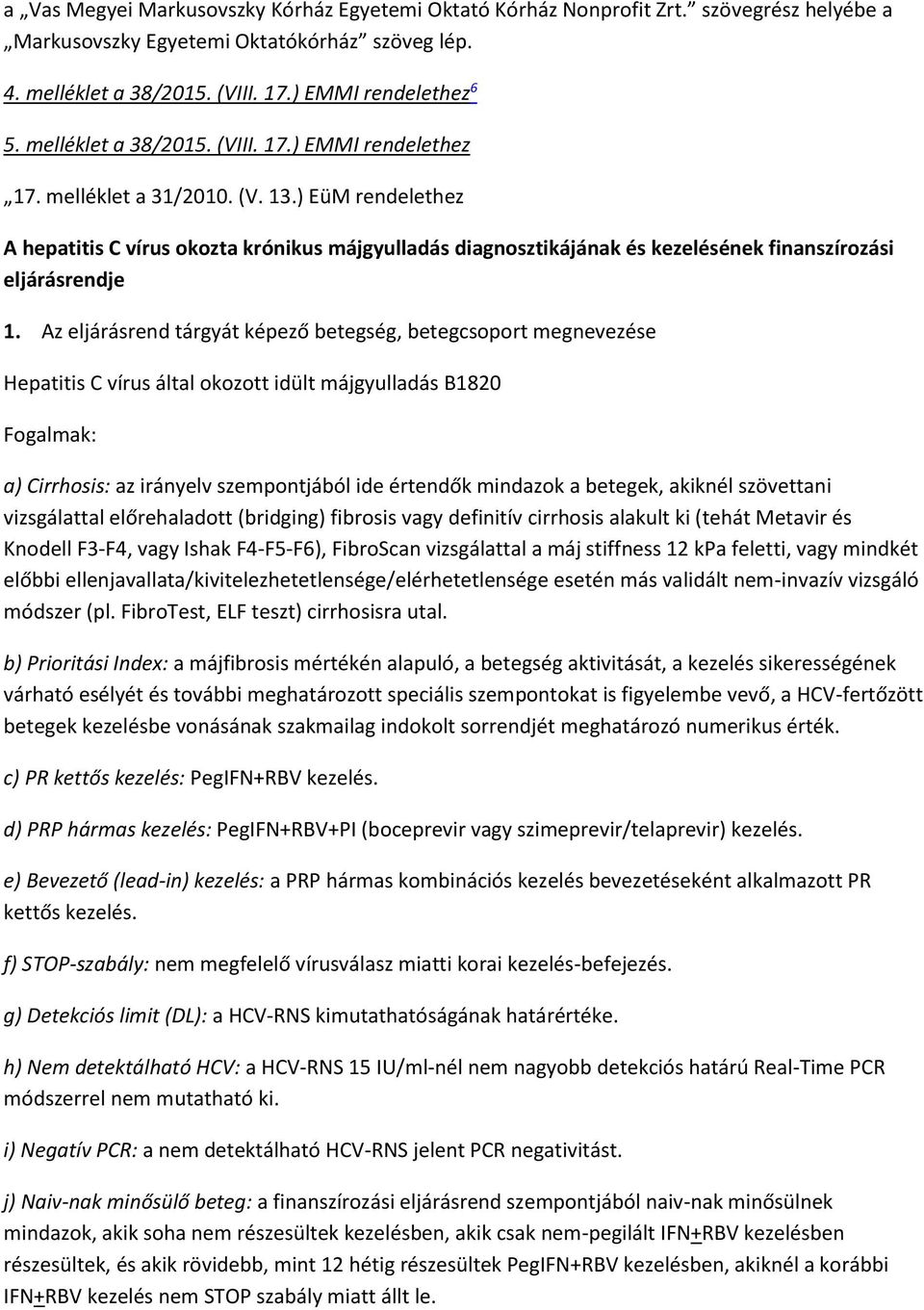 ) EüM rendelethez A hepatitis C vírus okozta krónikus májgyulladás diagnosztikájának és kezelésének finanszírozási eljárásrendje 1.